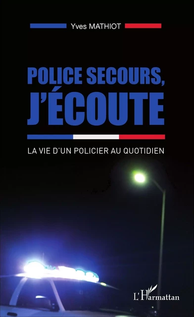 Police secours, j'écoute - Yves Mathiot - Editions L'Harmattan