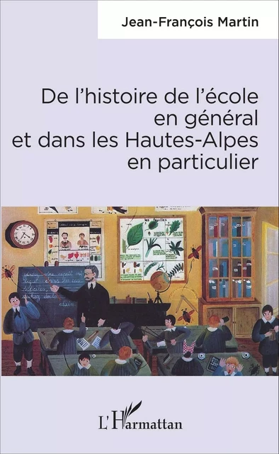 De l'histoire de l'école en général et dans les Hautes-Alpes en particulier - Jean-François Martin - Editions L'Harmattan