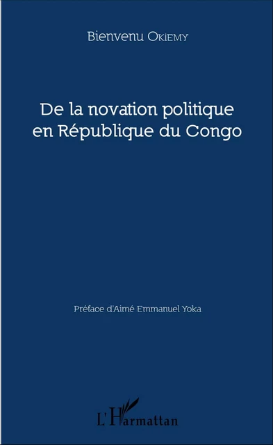 De la novation politique en République du Congo - Bienvenu Okiemy - Editions L'Harmattan