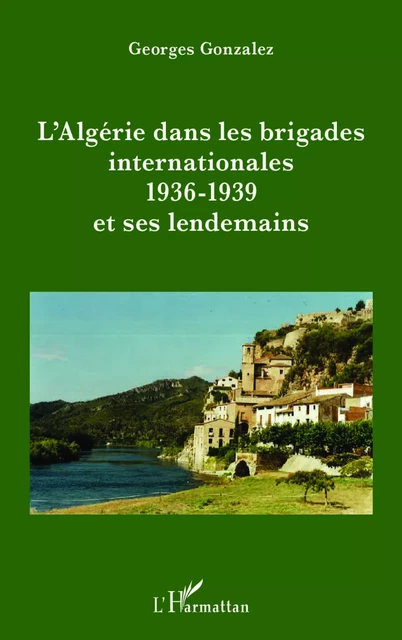 L'Algérie dans les brigades internationales - Georges Gonzalez - Editions L'Harmattan