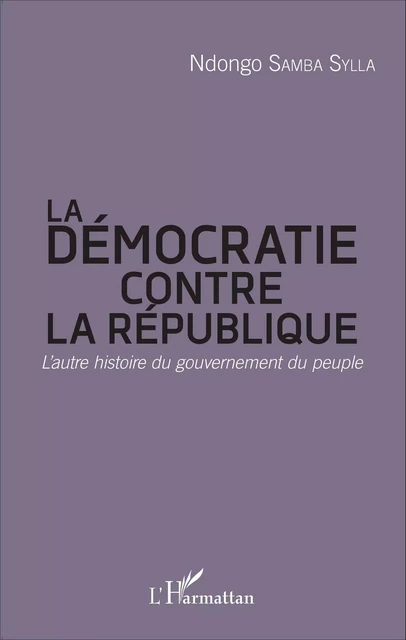 La démocratie contre la République - Ndongo Samba Sylla - Editions L'Harmattan