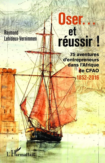 Oser... et réussir ! - Raymond LEHIDEUX-VERNIMMEN - Editions L'Harmattan