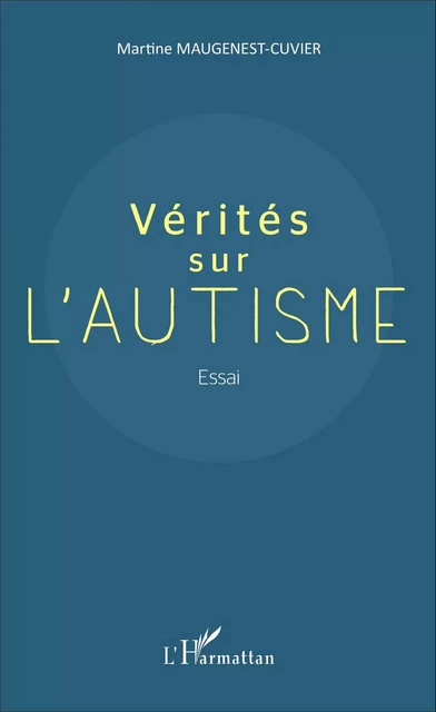 Vérités sur l'autisme - Martine Maugenest-Cuvier - Editions L'Harmattan