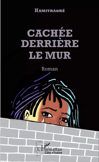 Cachée derrière le mur -  Hamitraoré - Editions L'Harmattan