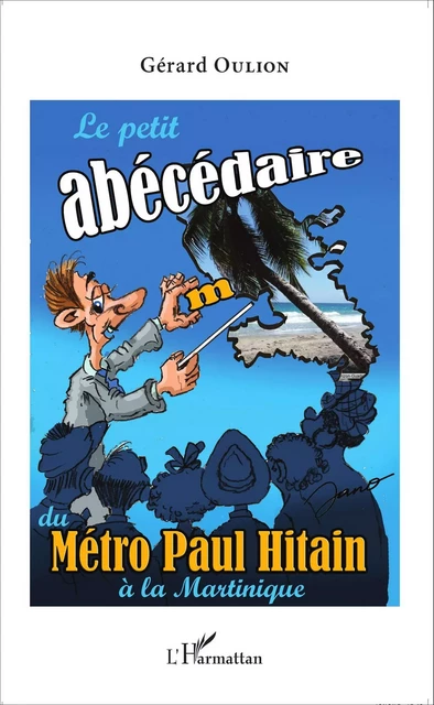 Le petit abécédaire du Métro Paul Hitain à la Martinique - Gérard Oulion - Editions L'Harmattan