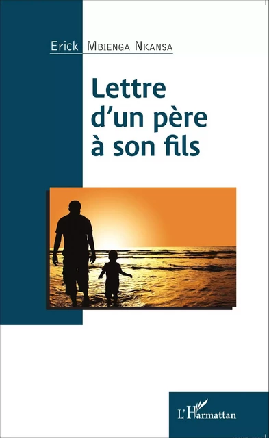 Lettre d'un père à son fils - Erick Mbienga Nkansa - Editions L'Harmattan