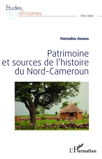 Patrimoine et sources de l'histoire du Nord-Cameroun - Hamadou Adama - Editions L'Harmattan