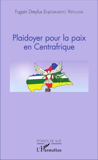 Plaidoyer pour la paix en Centrafrique - Fugain Dreyfys Endjegandeyo Yepoussa - Editions L'Harmattan