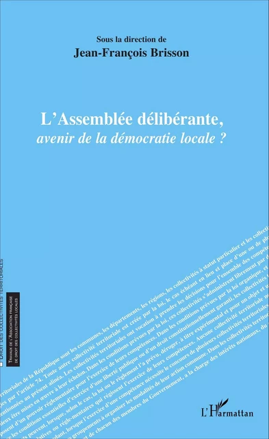 L'assemblée délibérante, avenir de la démocratie locale ? - Jean-François Brisson - Editions L'Harmattan