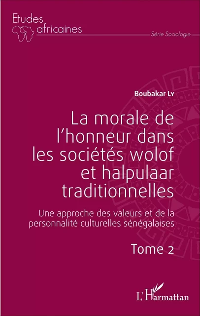 La morale de l'honneur dans les sociétés wolof et halpulaar traditionnelles (Tome 2) - Boubacar Ly - Editions L'Harmattan