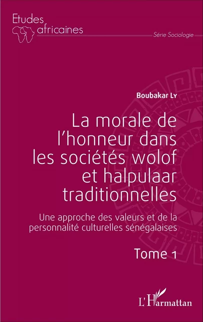 La morale de l'honneur dans les sociétés wolof et halpulaar traditionnelles (Tome 1) - Boubacar Ly - Editions L'Harmattan