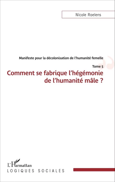 Manifeste pour la décolonisation de l'humanité femelle - Nicole Roelens - Editions L'Harmattan