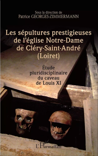 Les sépultures prestigieuses de l'église Notre-Dame de Cléry-saint-André (Loiret) - Patrice Georges-Zimmermann - Editions L'Harmattan