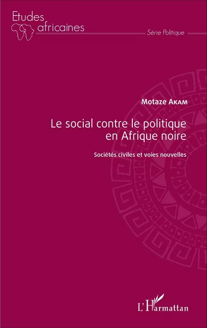 Le social contre le politique en Afrique noire - Motaze Akam - Editions L'Harmattan