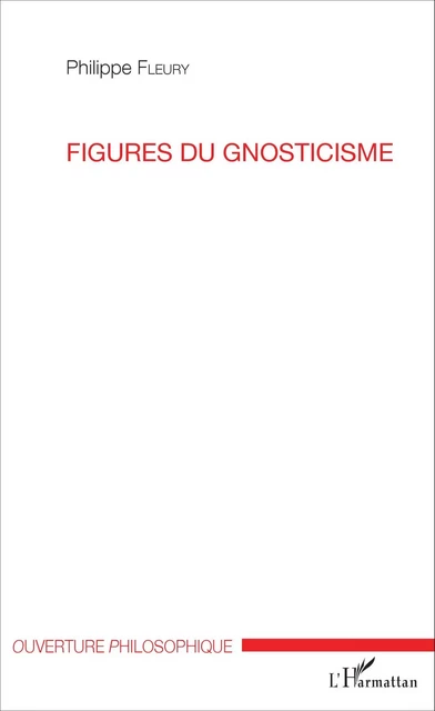 Figures du gnosticisme - Philippe Fleury - Editions L'Harmattan