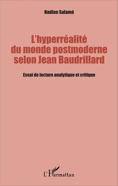 L'hyperréalité du monde postmoderne selon Jean Baudrillard - Nadine Salamé - Editions L'Harmattan