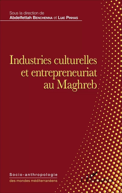 Industries culturelles et entrepreneuriat au Maghreb -  Pinhas luc, Abdelfettah Benchenna - Editions L'Harmattan