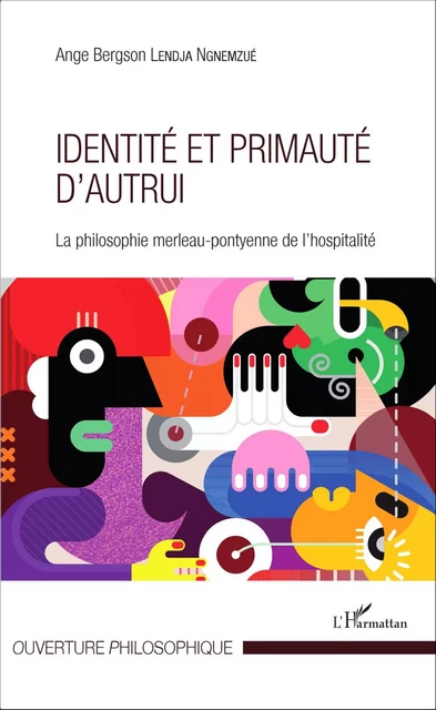 Identité et primauté d'autrui - Ange Bergson Lendja Ngnemzue - Editions L'Harmattan