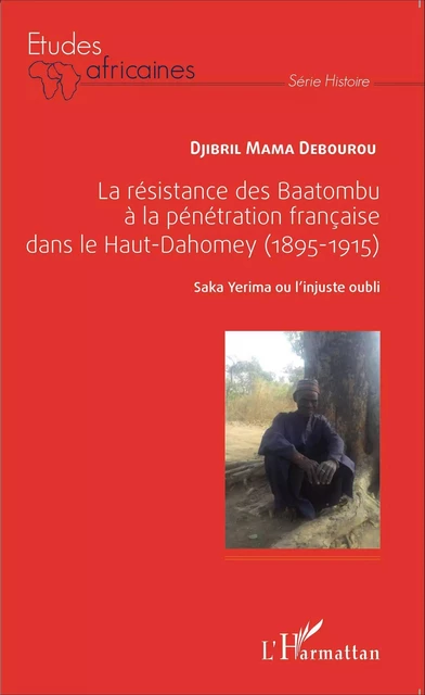 La résistance des Baatombu à la pénétration française dans le Haut-Dahomey - Djibril Debourou - Editions L'Harmattan