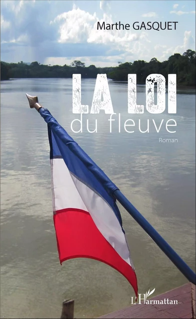 La loi du fleuve - Marthe Gasquet - Editions L'Harmattan