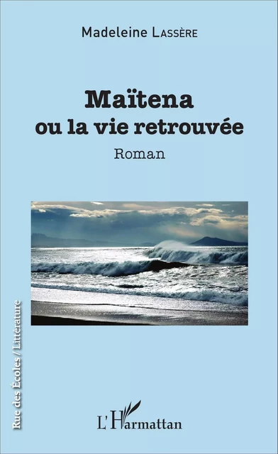 Maïtena ou la vie retrouvée - Madeleine Rudigoz Lassère - Editions L'Harmattan