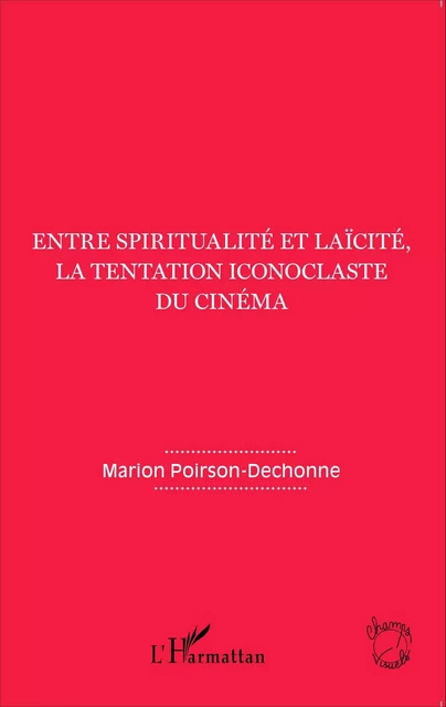 Entre spiritualité et laïcité, la tentation iconoclaste du cinéma - Marion Poirson-Dechonne - Editions L'Harmattan