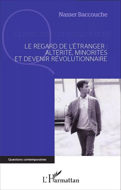 Le regard de l'étranger : altérité, minorités et devenir révolutionnaire - Nasser Baccouche - Editions L'Harmattan