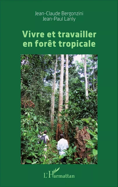 Vivre et travailler en forêt tropicale - Jean-Claude Bergonzini, Jean-Paul Lanly - Editions L'Harmattan