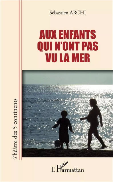 Aux enfants qui n'ont pas vu la mer - Sébastien Archi - Editions L'Harmattan