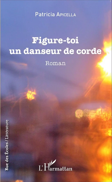 Figure-toi un danseur de corde - Patricia Apicella - Editions L'Harmattan