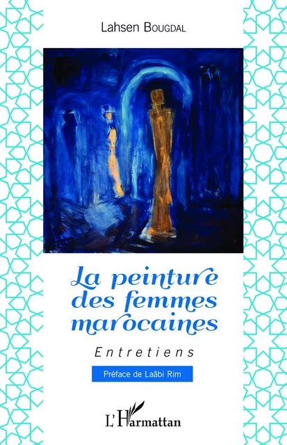 La peinture des femmes marocaines - LAHSEN BOUGDAL - Editions L'Harmattan