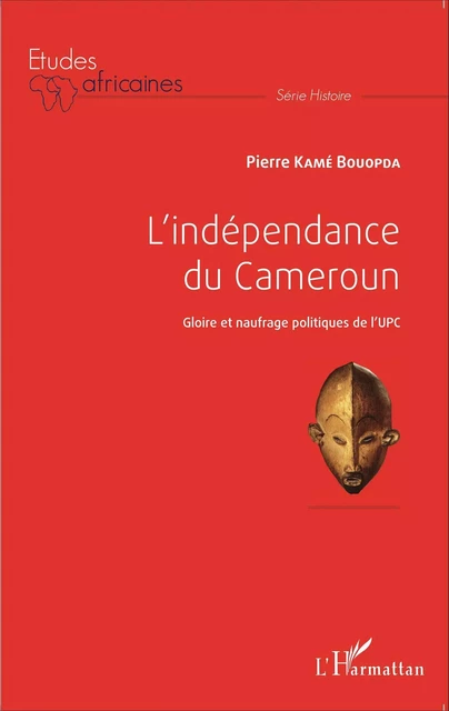 L'indépendance du Cameroun - Pierre kame Bouopda - Editions L'Harmattan