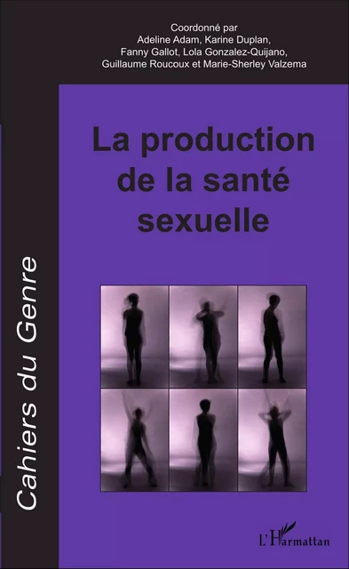 La production de la santé sexuelle - Adeline Adam, Karine Duplan, Fanny Gallot, Lola Gonzalez-Quijano, Guillaume Roucoux, Marie-Sherley Valzema - Editions L'Harmattan