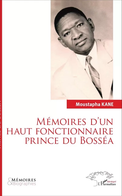 Mémoires d'un haut fonctionnaire Prince de Bosséa - Moustapha Kane - Editions L'Harmattan