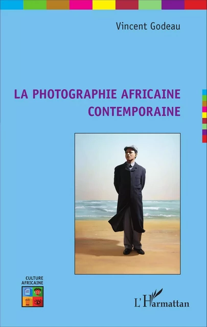 La photographie africaine contemporaine - Vincent Godeau - Editions L'Harmattan