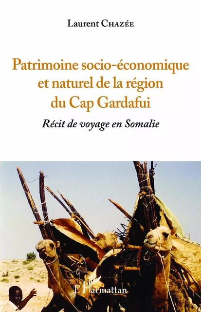 Patrimoine socio-économique et naturel de la région du Cap Gardafui - Laurent Chazée - Editions L'Harmattan