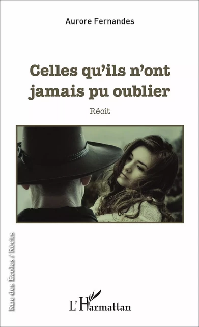 Celles qu'ils n'ont jamais pu oublier - Aurore Fernandes - Editions L'Harmattan