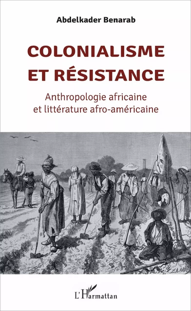 Colonialisme et résistance - Abdelkader BENARAB - Editions L'Harmattan