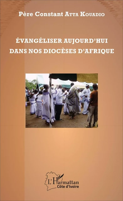 Evangéliser aujourd'hui dans nos diocèses d'Afrique - Constant Atta Kouadio - Editions L'Harmattan