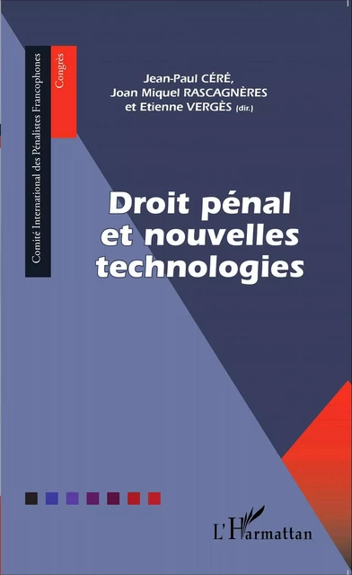 Droit pénal et nouvelles technologies - Jean-Paul Céré, Joan Miquel Rascagnères, Etienne Vergès - Editions L'Harmattan