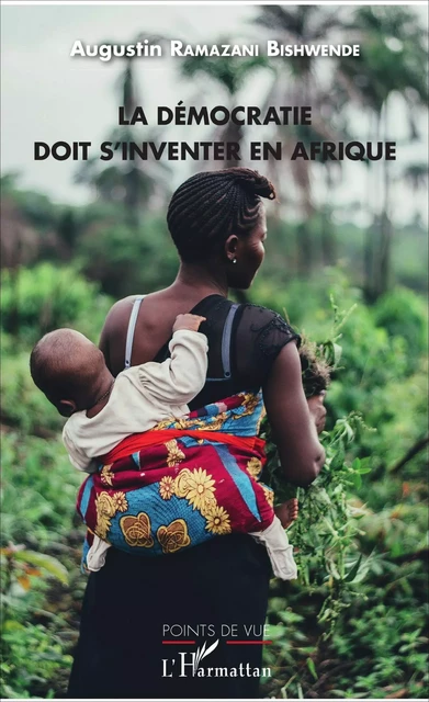 La démocratie doit s'inventer en Afrique - Augustin Ramazani Bishwende - Editions L'Harmattan