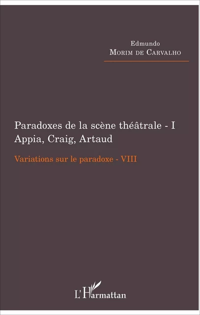 Paradoxes de la scène théâtrale - I Appia, Craig, Artaud - Edmundo Morim De Carvalho - Editions L'Harmattan