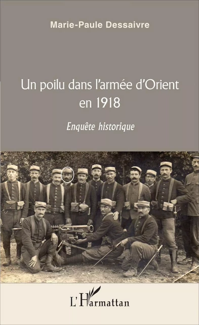 Un poilu dans l'armée d'Orient en 1918 - Marie-Paule Dessaivre - Editions L'Harmattan