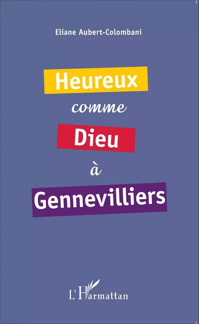 Heureux comme Dieu à Gennevilliers - Eliane Aubert- Colombani - Editions L'Harmattan