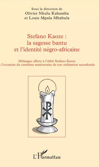 Stefano Kaoze : la sagesse bantu et l'identité négro-africaine - Olivier Nkulu Kabamba, Louis Mpala Mbabula - Editions L'Harmattan