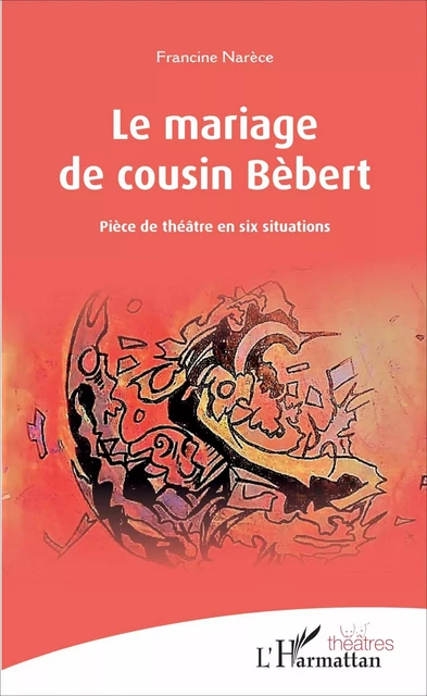 Le mariage de cousin Bébert - Francine Narèce - Editions L'Harmattan