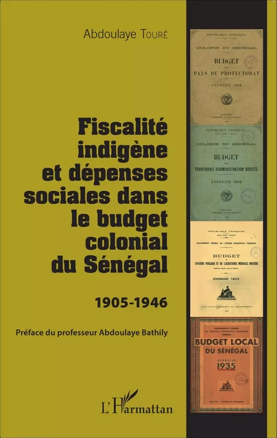 Fiscalité indigène et dépenses sociales dans le budget colonial du Sénégal - Abdoulaye Touré - Editions L'Harmattan