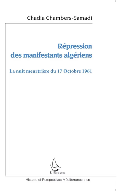 Répression des manifestants algériens - Chadia Chambers-Samadi - Editions L'Harmattan