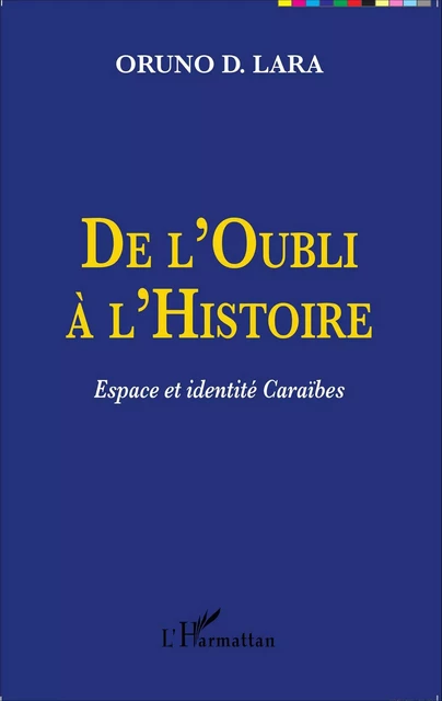 De l'Oubli à l'Histoire - Oruno Lara - Editions L'Harmattan