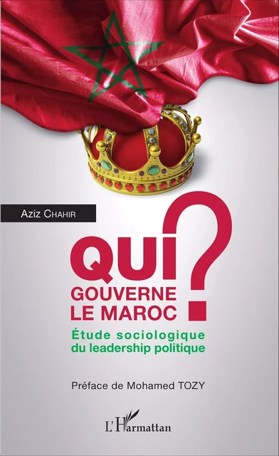 Qui gouverne le Maroc ? - Aziz Chahir - Editions L'Harmattan